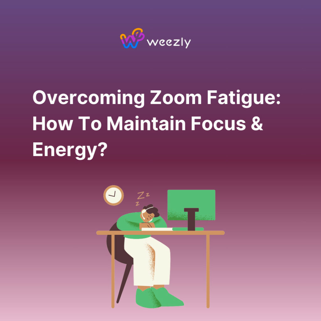 How to overcome Zoom Fatigue?