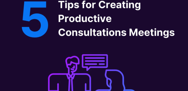 5 Tips for Creating Productive Consultations Meetings