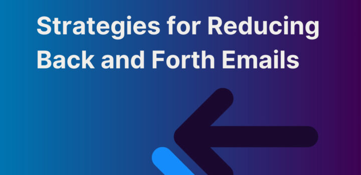 Strategies for Reducing Unnecessary Back and Forth Emails