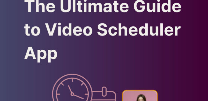 The Ultimate Guide to Video Scheduler App