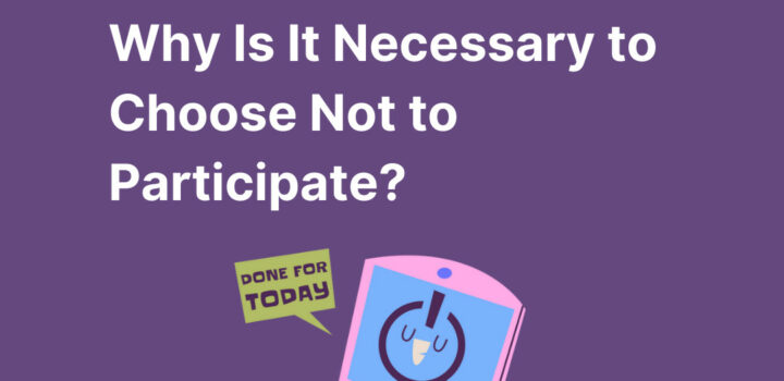 Why Is It Necessary to Choose Not to Participate?