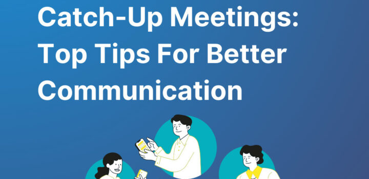 Catch Up Meetings: The Ultimate Guide to Enhancing Communication in Teams