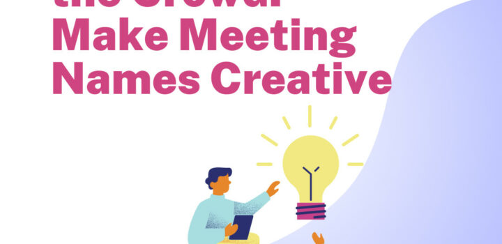 Stand Out From the Crowd: Make Meeting Names Creative