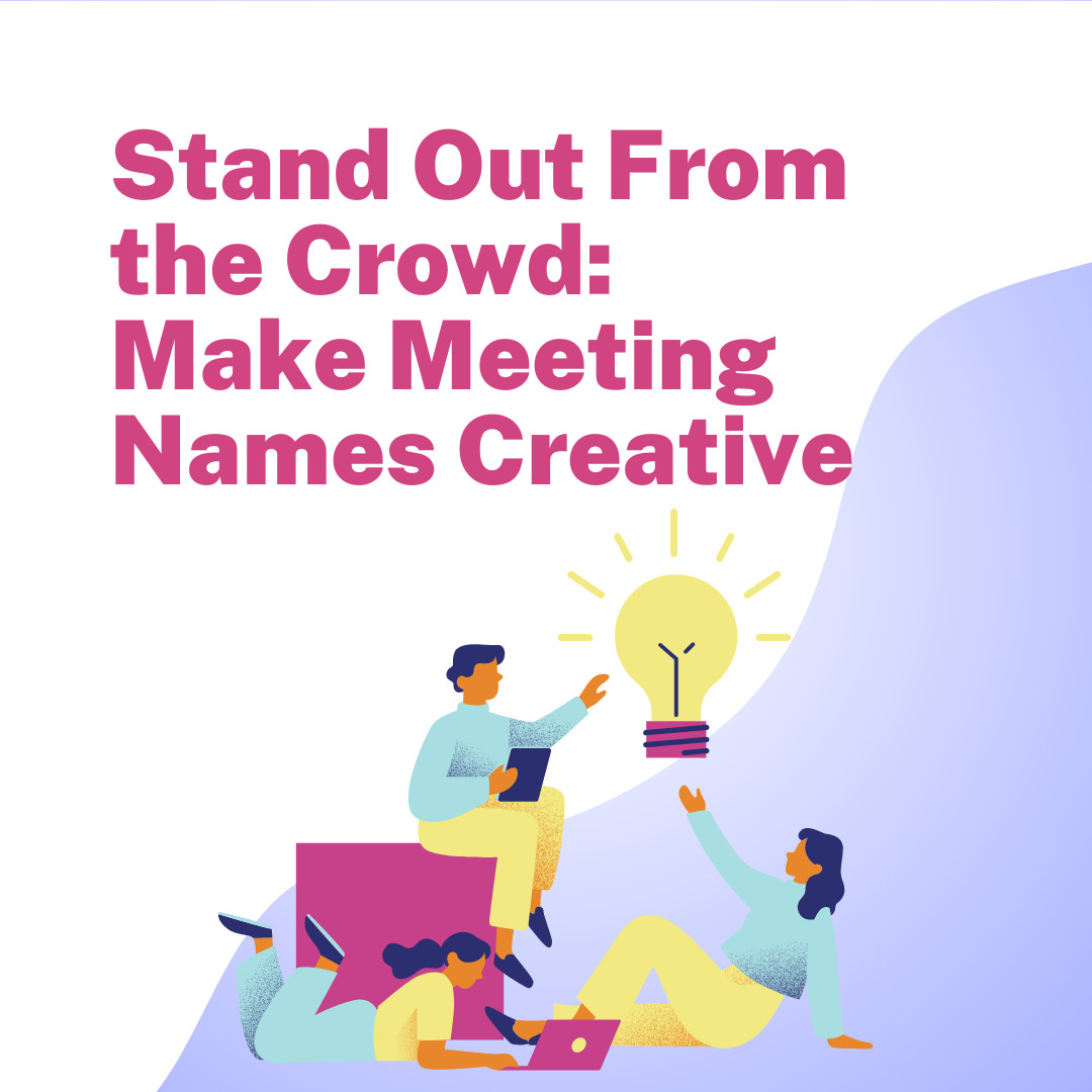 Stand Out From the Crowd: Make Meeting Names Creative