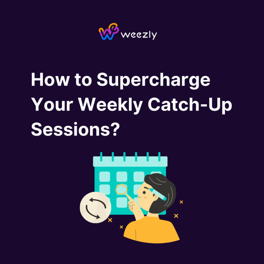 How to Supercharge Your Weekly Catch-Up Sessions?