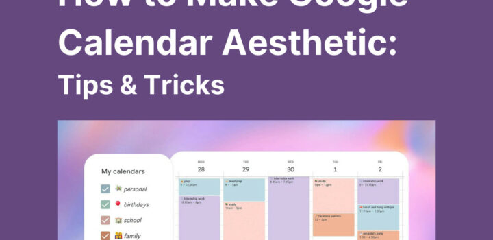 How to Make Google Calendar Aesthetic: Tips & Tricks