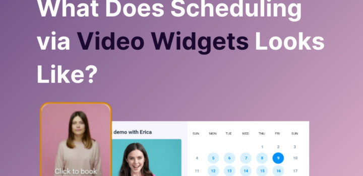 What Does Scheduling via Video Widgets Looks Like?