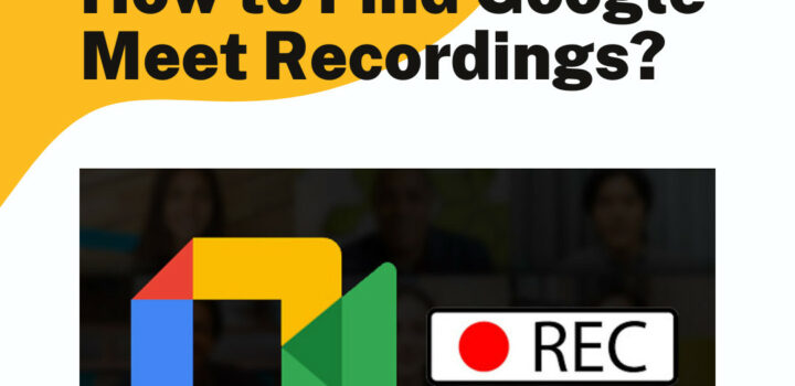 How to Find Google Meet Recordings?