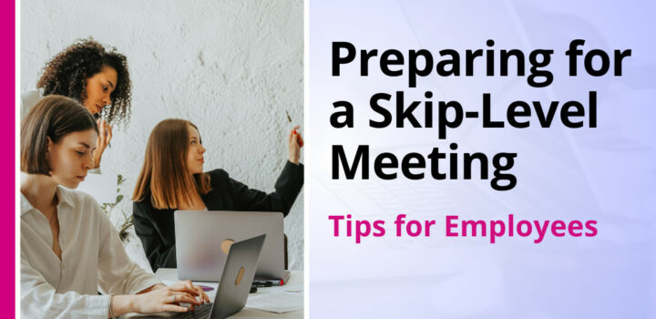 how should an employee prepare for a skip-level meeting
