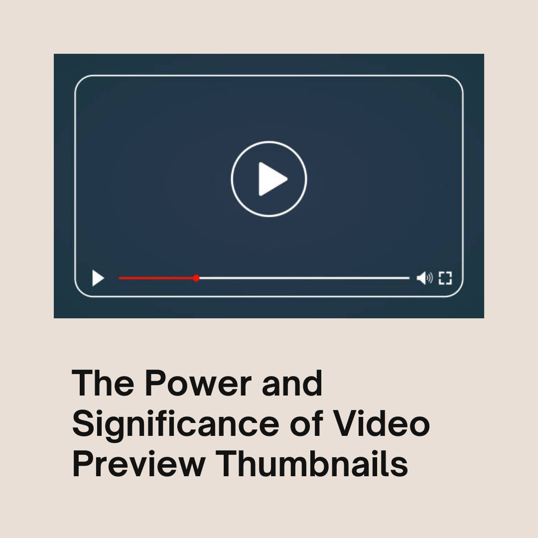 The Power and Significance of Video Preview Thumbnails