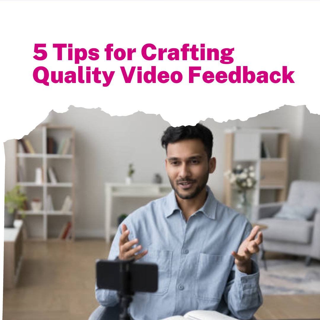5 Tips for Crafting Quality Video Feedback