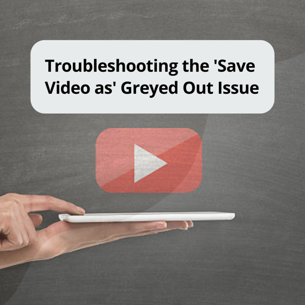 Troubleshooting the 'Save Video as' Greyed Out Issue