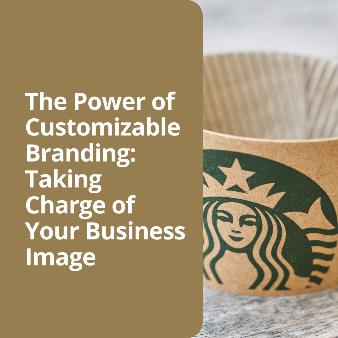 The Power of Customizable Branding: Taking Charge of Your Business Image