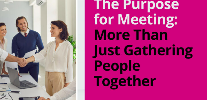 The Purpose for Meeting: More Than Just Gathering People Together