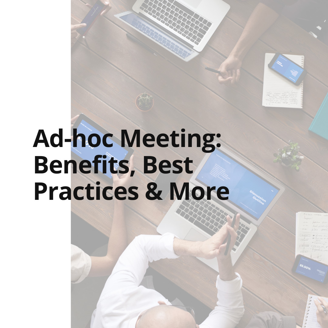 Ad-hoc Meeting: Benefits, Best Practices & More