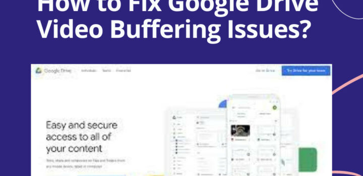 How to Fix Google Drive Video Buffering Issues?