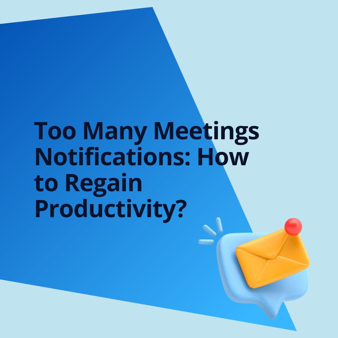 Too Many Meetings Notifications: How to Regain Productivity?