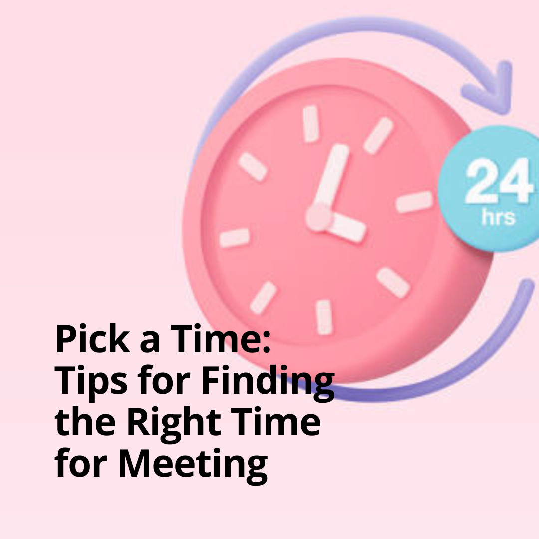 Pick a Time: Tips for Finding the Right Time for Meeting