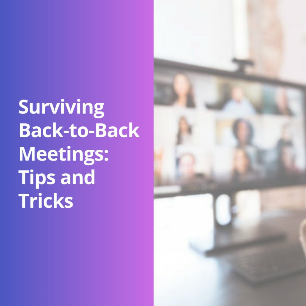 Surviving Back-to-Back Meetings: Tips and Tricks