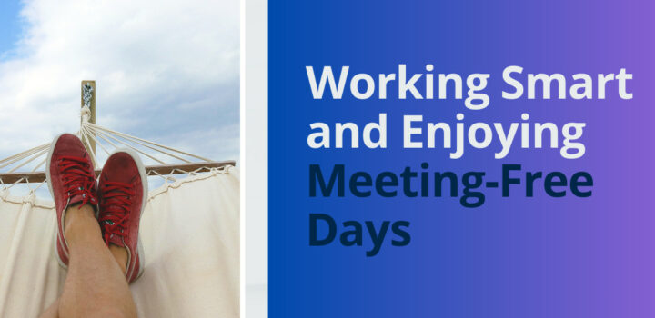 Working Smart and Enjoying Meeting-Free Days