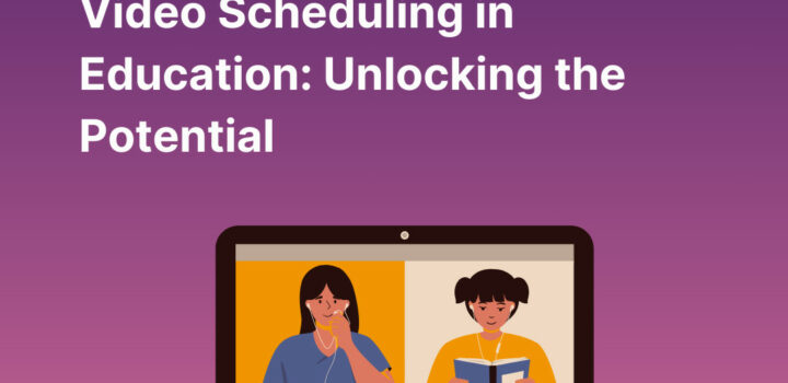 Integrating Video Scheduling in Education: Unlocking the Potential