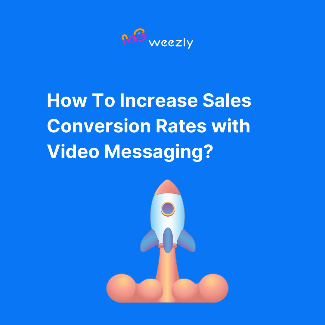 How To Increase Sales Conversion Rates with Video Messaging?