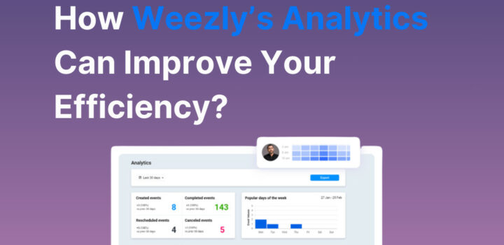 Data-Driven Scheduling: How Weezly's Analytics Can Improve Your Efficiency?