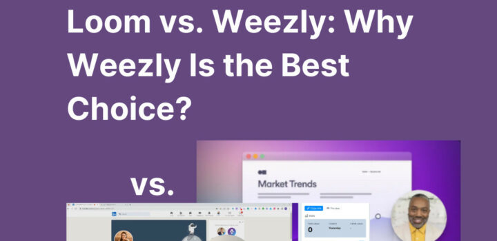 Loom vs. Weezly: Why Weezly Is the Best Choice?