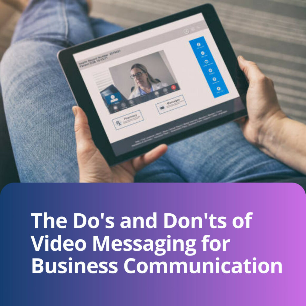 The Do's and Don'ts of Video Messaging for Business Communication