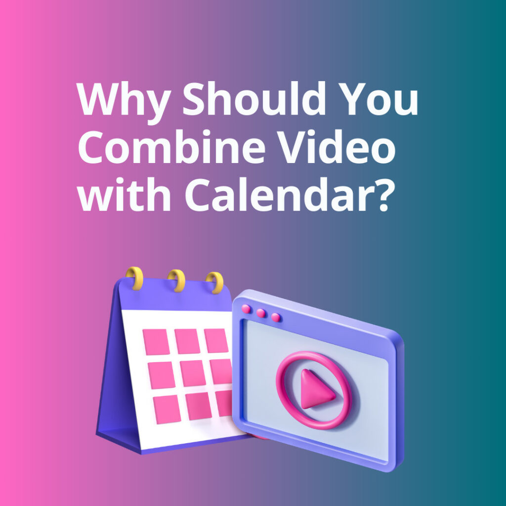 Why Should You Combine Video with Calendar?