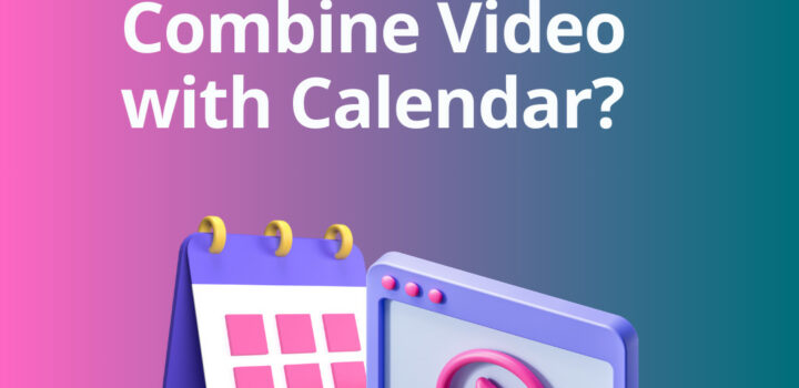 Why Should You Combine Video with Calendar?