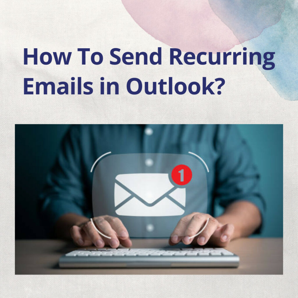 How To Send Recurring Emails in Outlook?