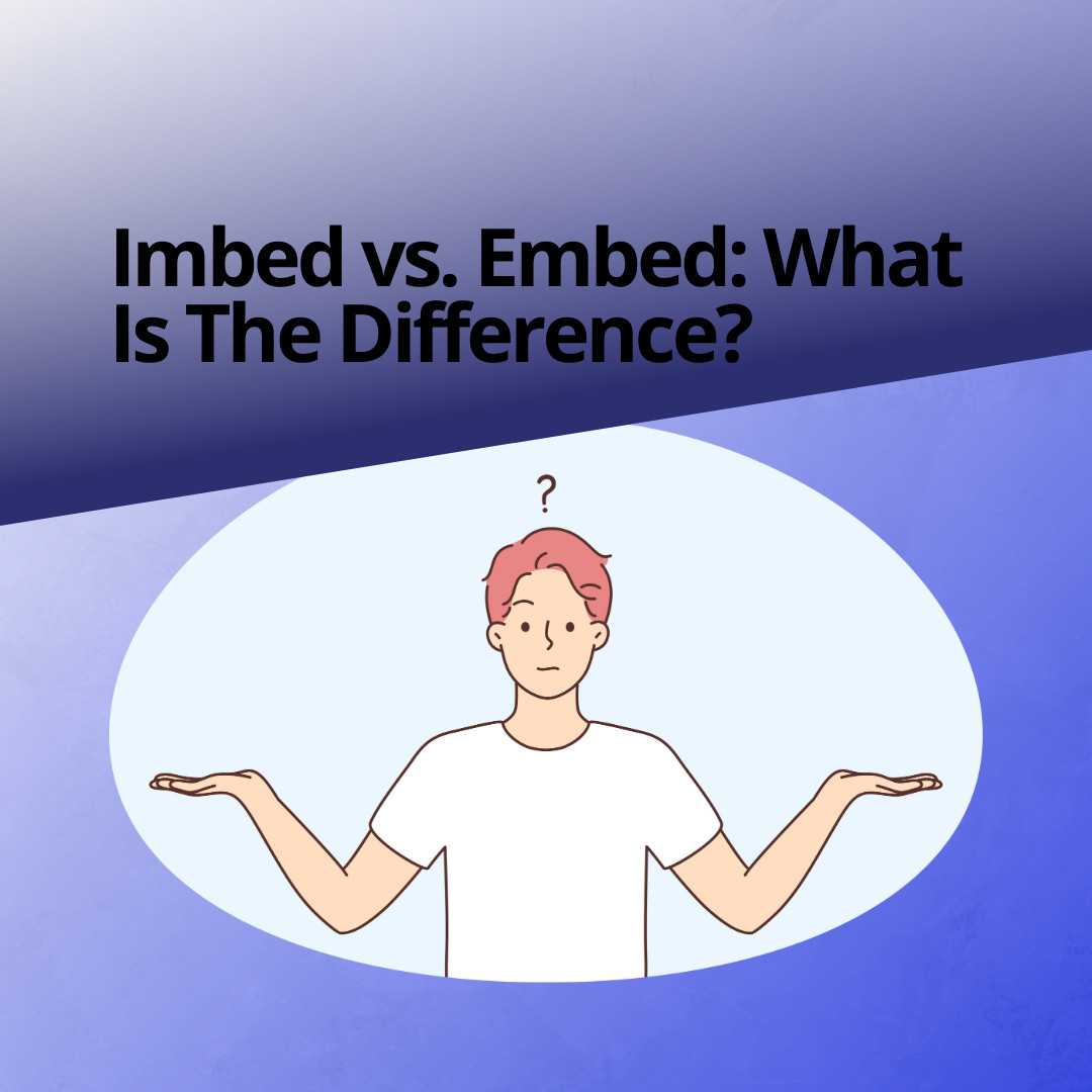 Imbed vs. Embed: What Is The Difference?