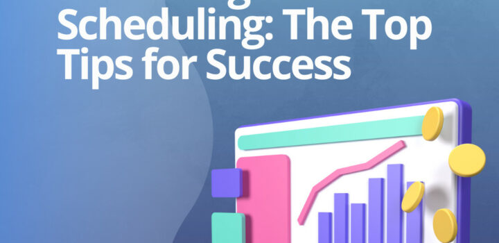 Mastering Sales Scheduling: The Top Tips for Success