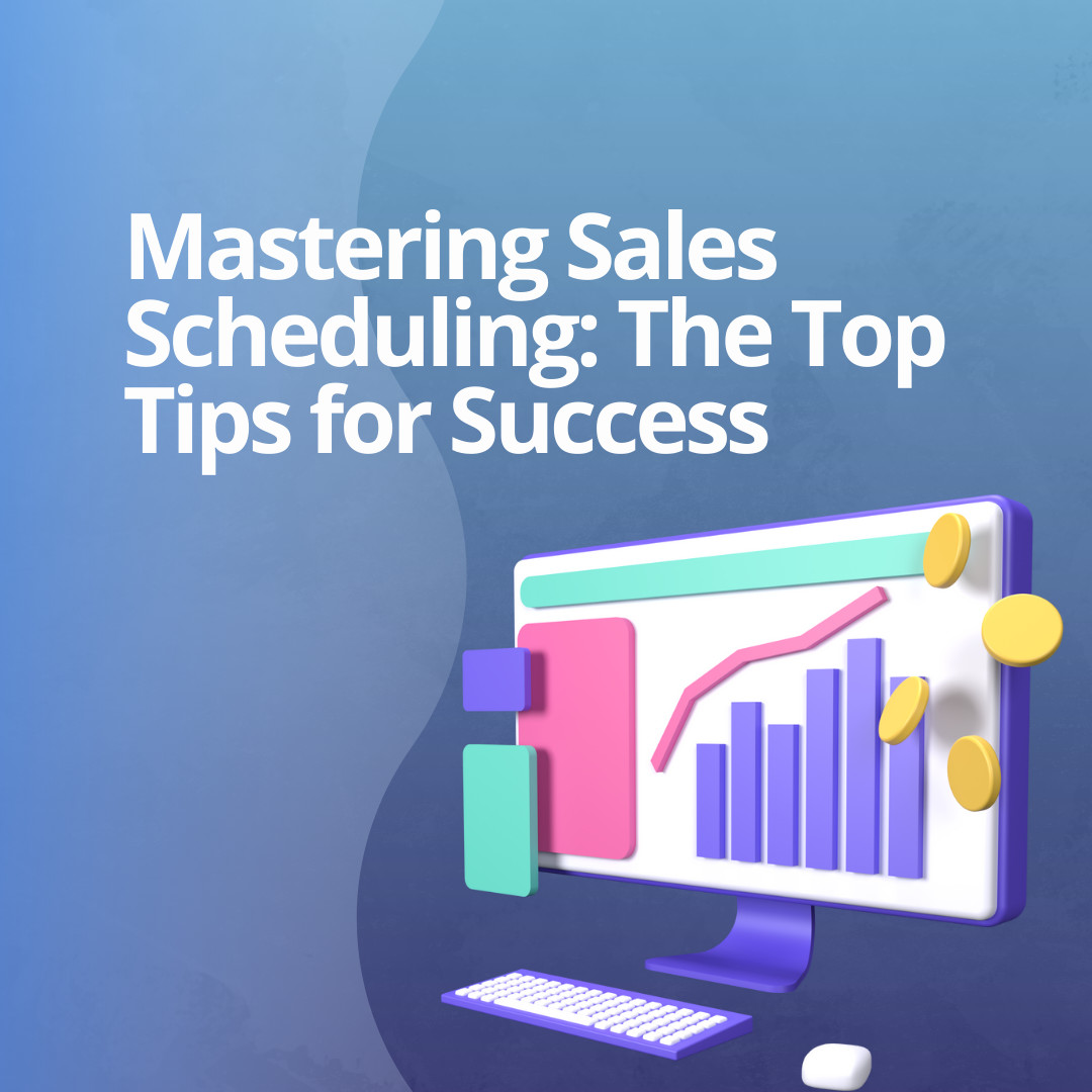 Mastering Sales Scheduling: The Top Tips for Success
