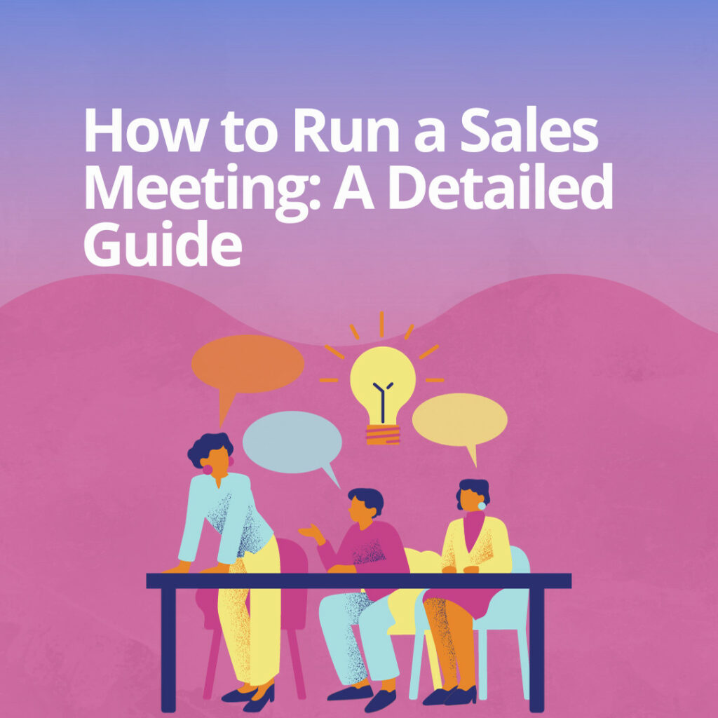 How to Run a Sales Meeting: A Detailed Guide