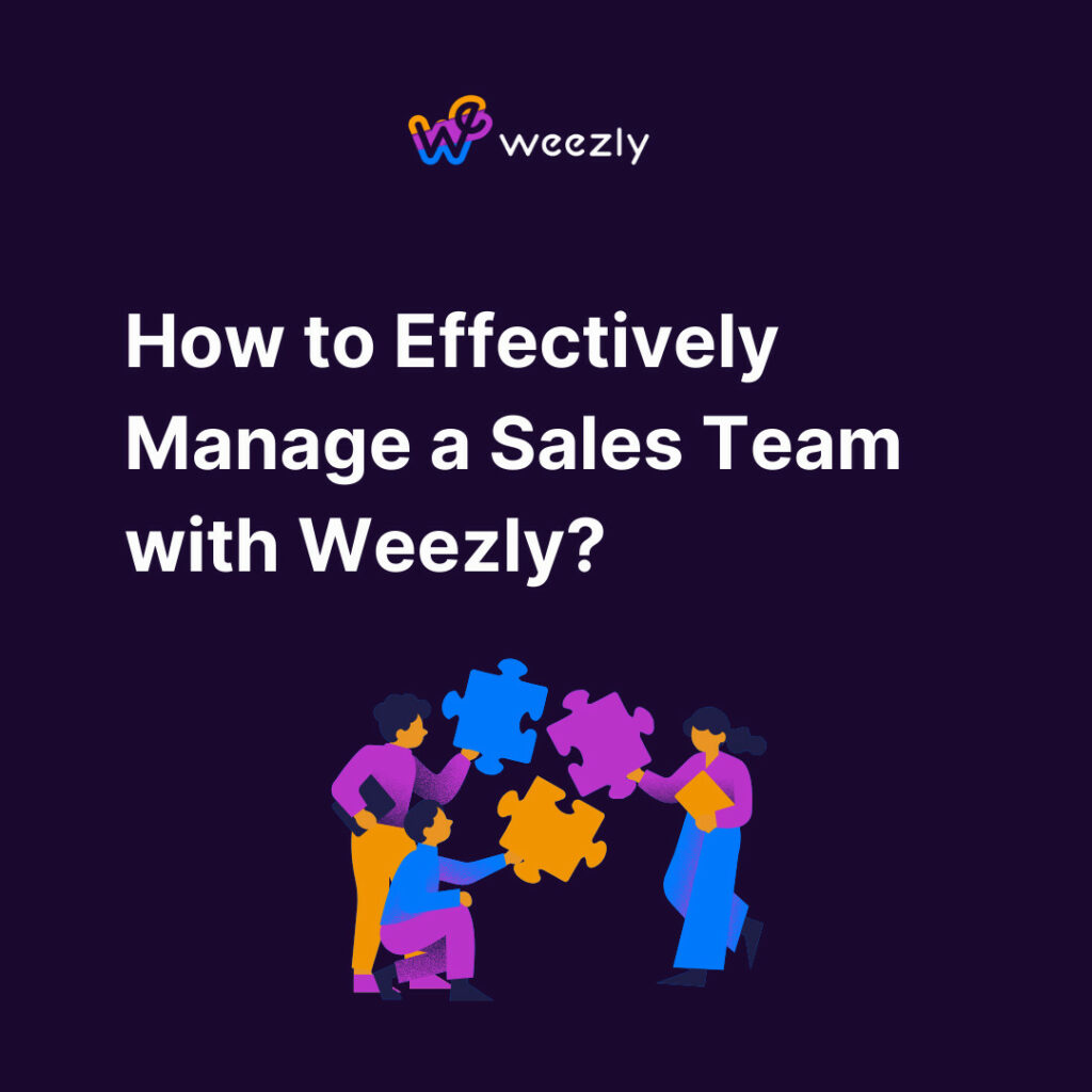 How to Effectively Manage a Sales Team with Weezly?