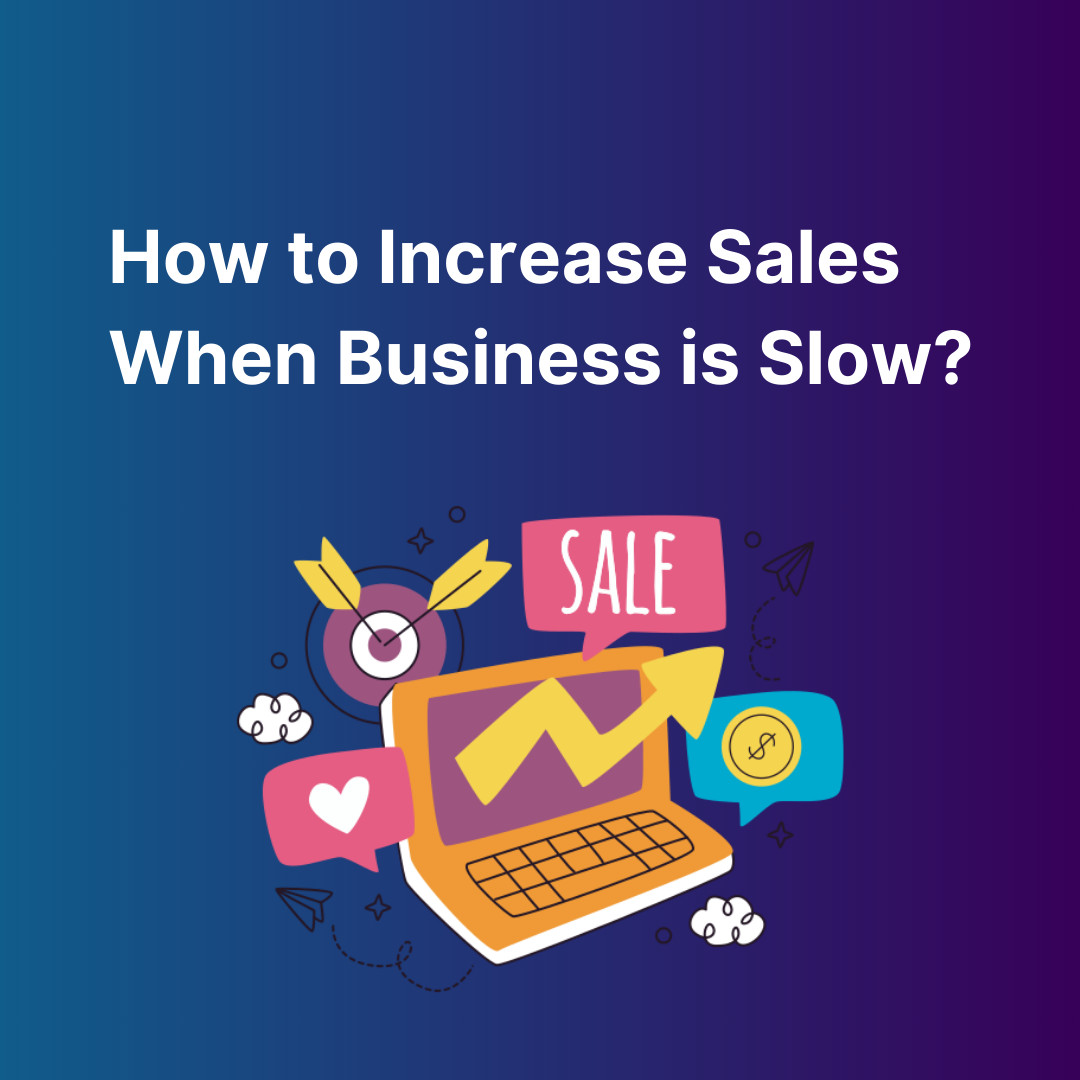How to Increase Sales When Business is Slow?