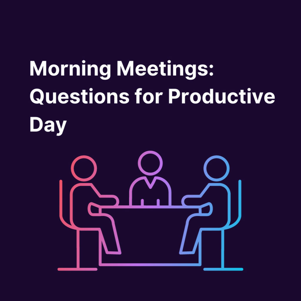 Morning Meetings: Questions for Productive Day