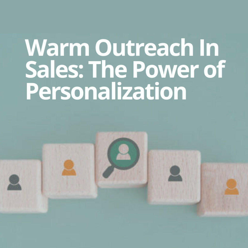 Warm Outreach In Sales: The Power of Personalization