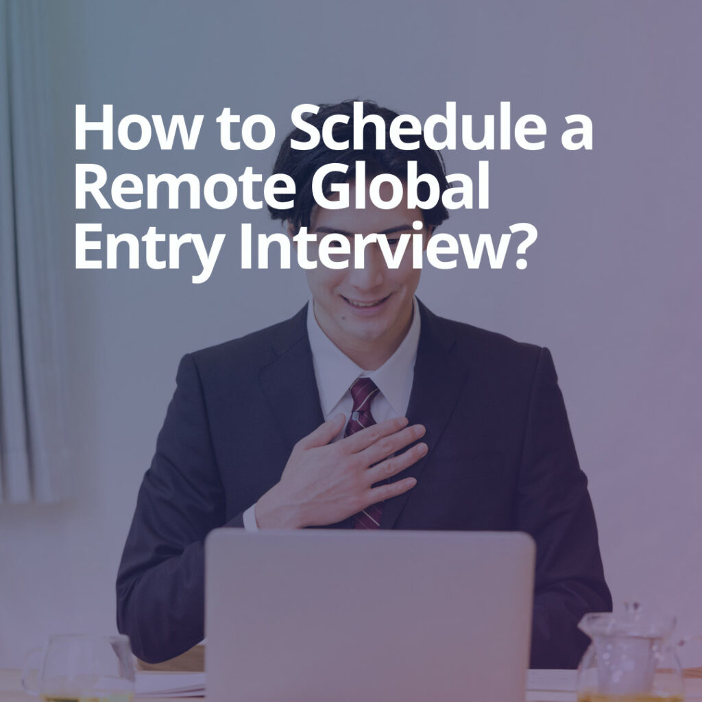 How to Schedule a Remote Global Entry Interview?