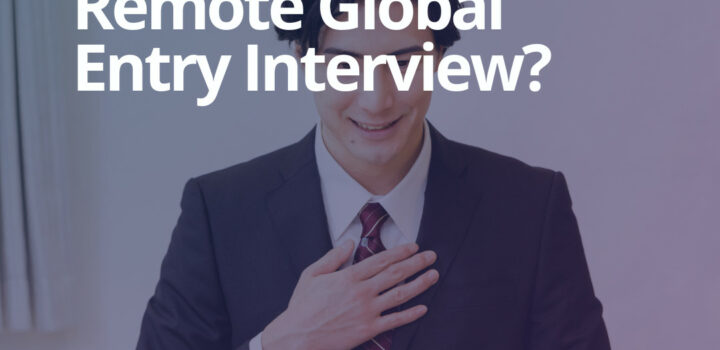 How to Schedule a Remote Global Entry Interview?