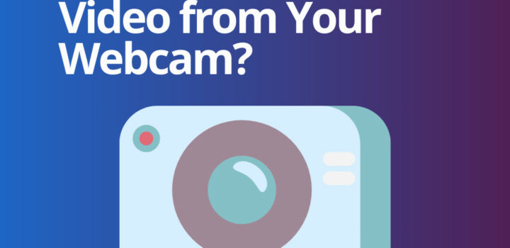 How to Record Video from Your Webcam