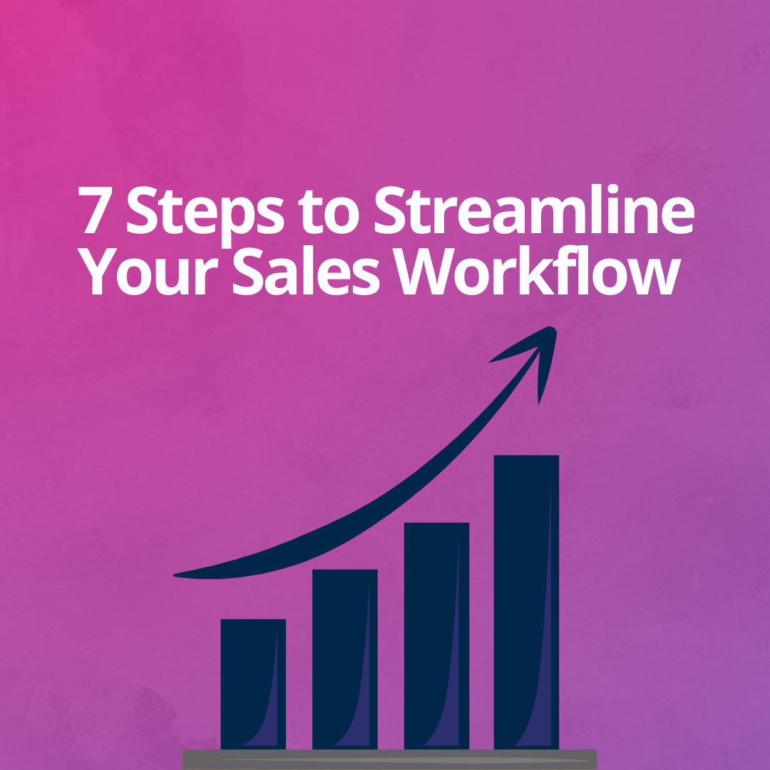 7 Steps to Streamline Your Sales Workflow