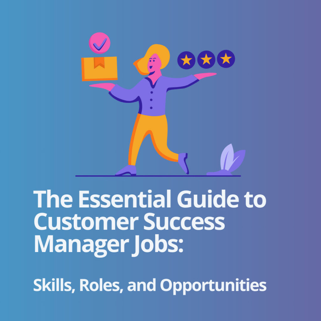 Explore the dynamic world of Customer Success Manager jobs