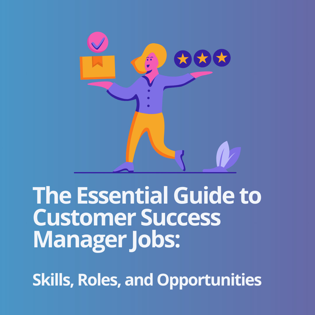 Explore the dynamic world of Customer Success Manager jobs