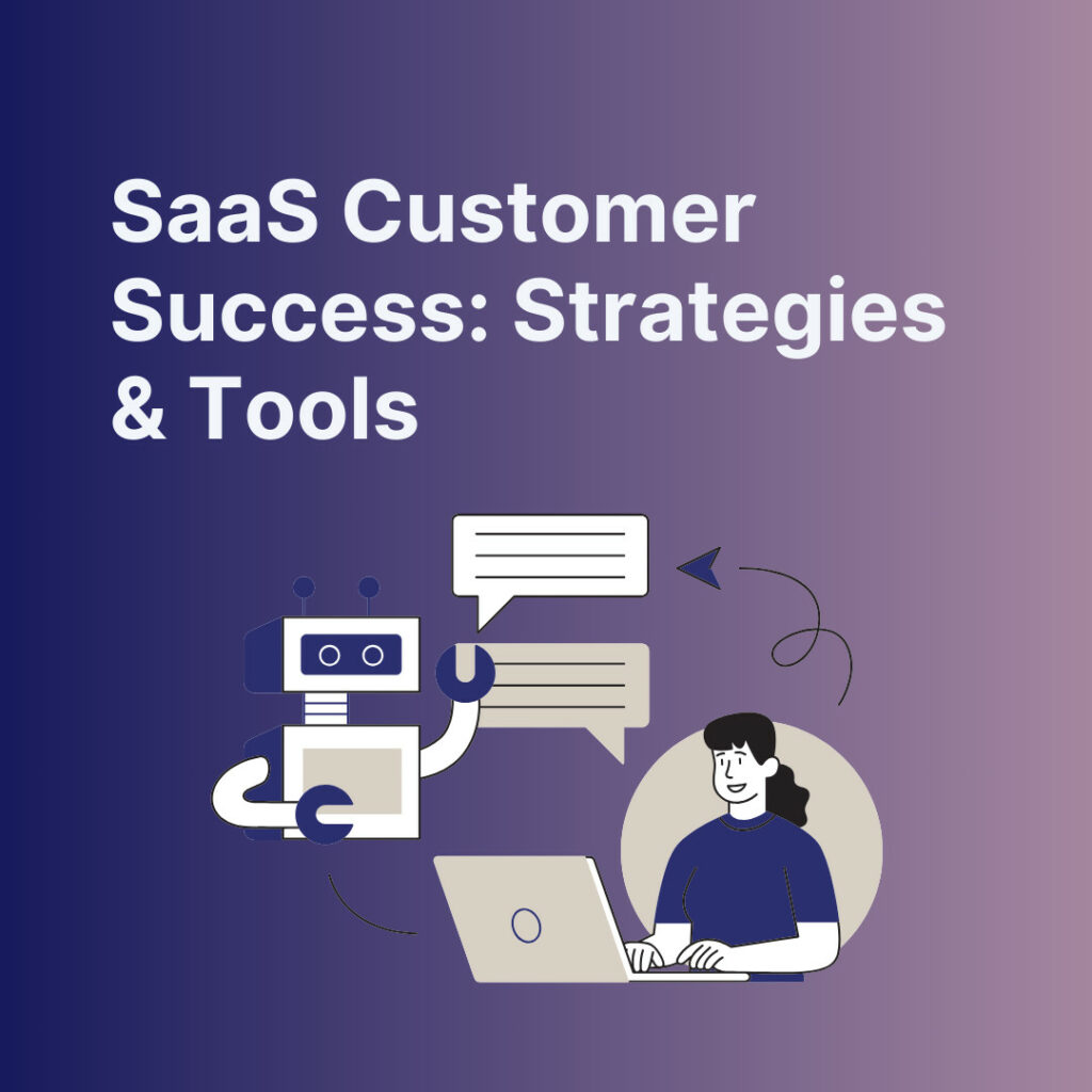 SaaS Customer Success: Strategies & Tools