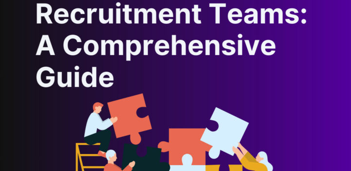 Empowering Recruitment Teams: A Comprehensive Guide