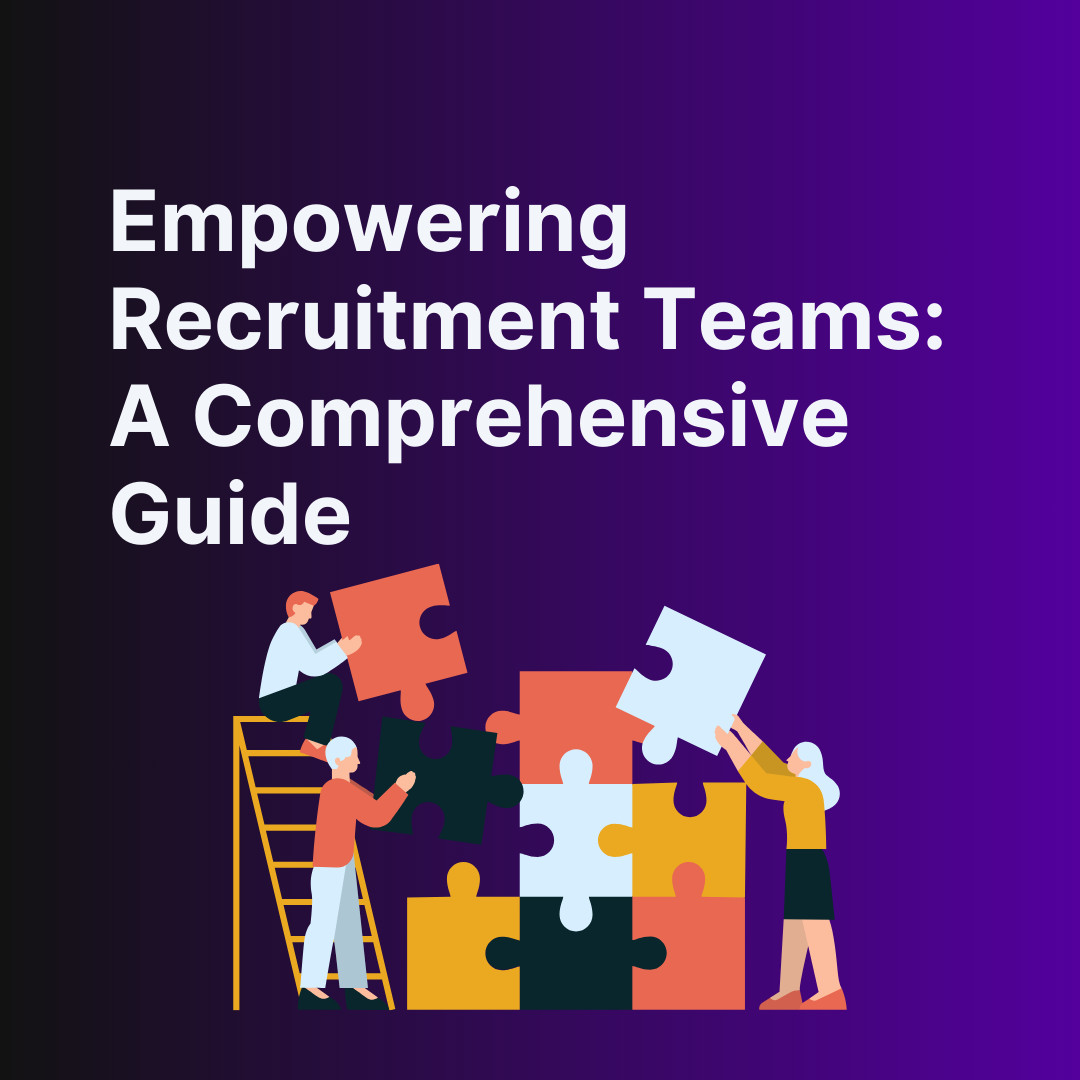 Empowering Recruitment Teams: A Comprehensive Guide