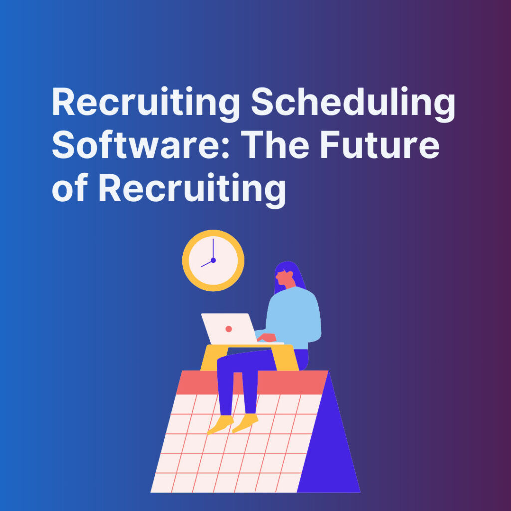 Recruiting Scheduling Software: The Future of Recruiting